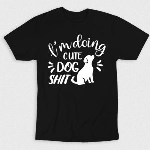 Kaos Im Doing Cute Dog Shit