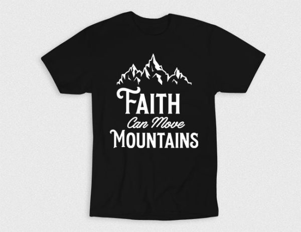 Kaos Kristen Faith Can Move Mountains