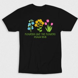 Kaos Kristen Flourish Like Flowers