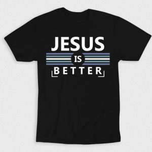 Kaos Kristen Jesus Is Better