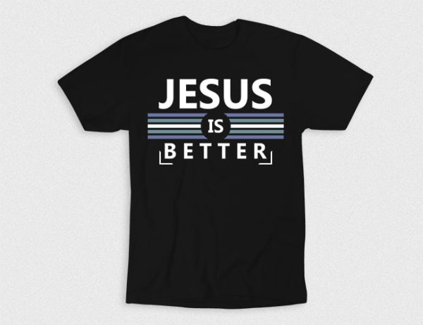 Kaos Kristen Jesus Is Better