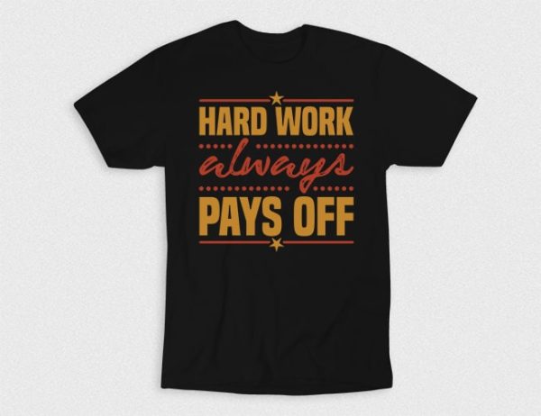Kaos Hard Work Pays Off
