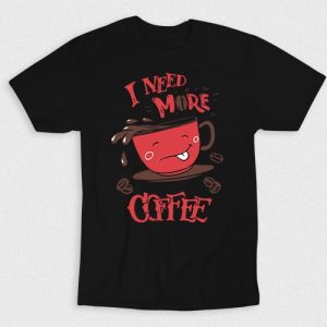 Kaos I Need More Coffee
