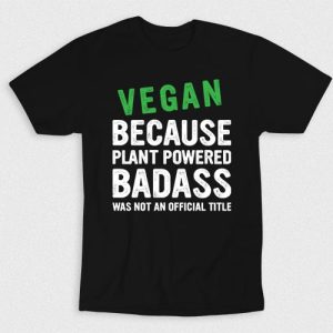 Kaos Vegan Because Plant Badass
