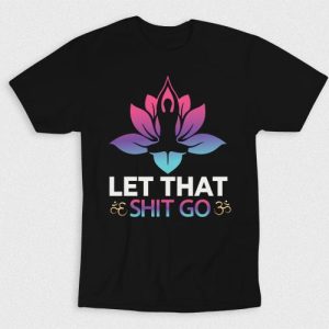 Kaos Let Shit Go With Yoga