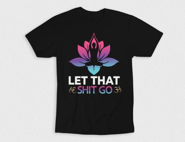 Kaos Let Shit Go With Yoga