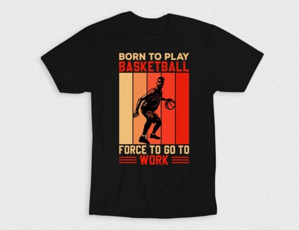 Kaos Born To Play Basketball Forcd To Work
