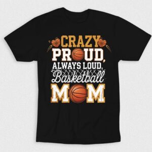 Kaos Crazy Proud Basketball Mom