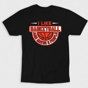 Kaos I Like Basketball And Maybe 3 People V1