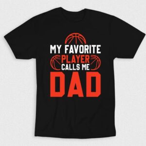 Kaos My Favorite Basketball Player Calls Me Dad