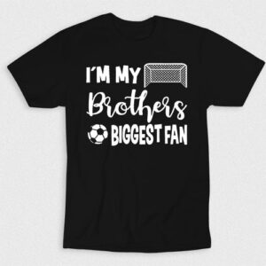 Kaos Im My Brothers Football Biggest Fan