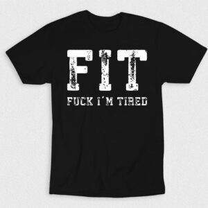 Kaos FIT Fck Im Tired