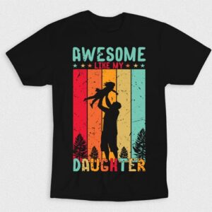 Kaos Like My Daughter Awesome