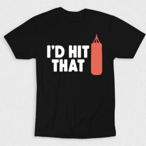 Kaos I Would Hit That Punching Bag