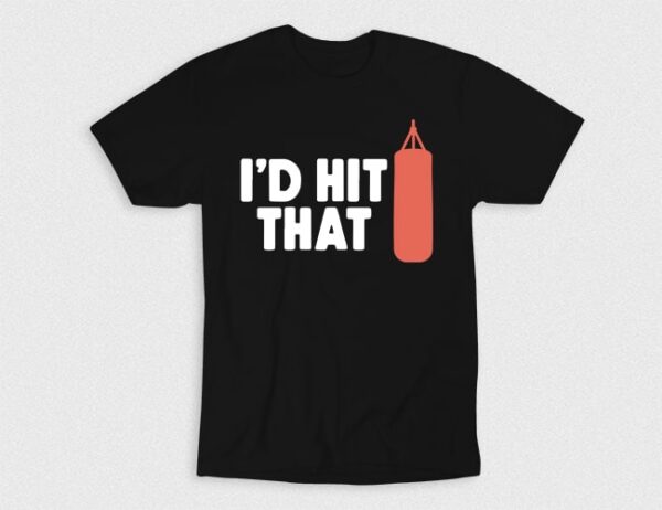 Kaos I Would Hit That Punching Bag