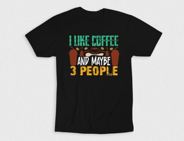 Kaos I Like Coffee And 3 More People V2