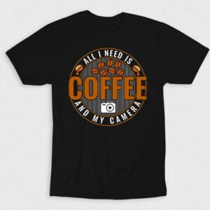 Kaos I Need All Is Coffee And My Camera