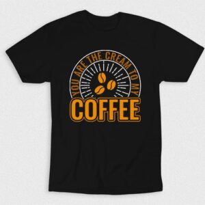 Kaos You Are The Cream To My Coffee