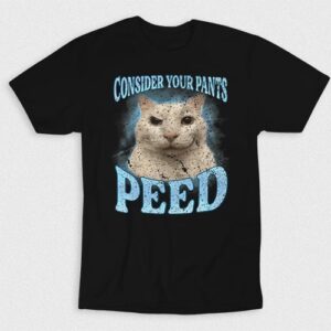 Kaos Your Pants Peed By Cat Consider It