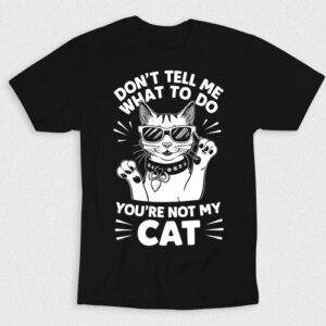 Kaos Youre Not My Cat Dont Tell Me What To Do