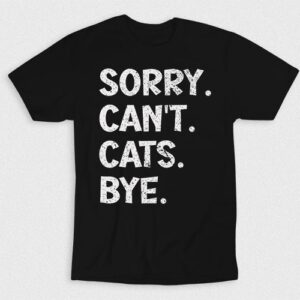 Kaos Sorry Cant Im Busy With Cats Bye