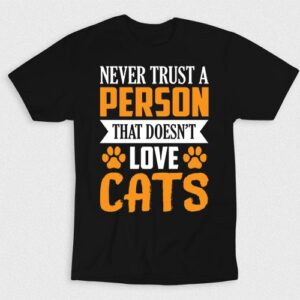 Kaos To Never Trust A Person Who Doesnt Love Cats