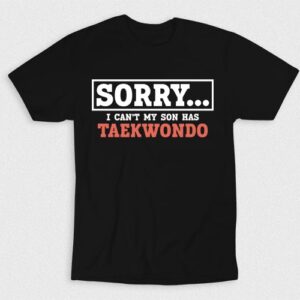 Kaos Sorry Cant My Son Taekwondo