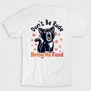 Kaos Dont Be Rude Bring Me Food