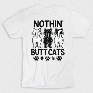 Kaos Nothin Butt Cats