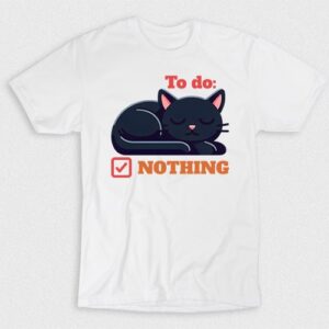 Kaos To Do List Of A Cat Is Nothing