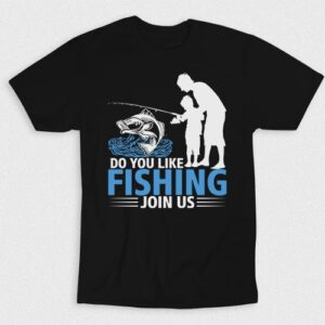 Kaos Do You Like Fishing Join Us