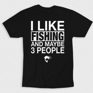 Kaos I Like Fishing And Maybe 3 People V2