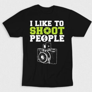 Kaos I Like To Shoot People With My Camera