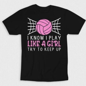 Kaos Volleyball I Know I Play Like A Girl But Try V4