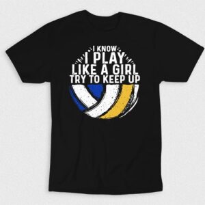 Kaos Volleyball I Know I Play Like A Girl But Try V3