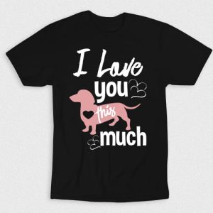 Kaos I Love You This Much Dog