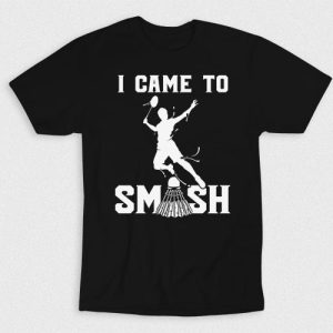Kaos I Came To Smash Shuttlecock