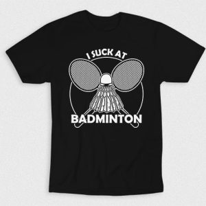 Kaos I Suck At Badminton