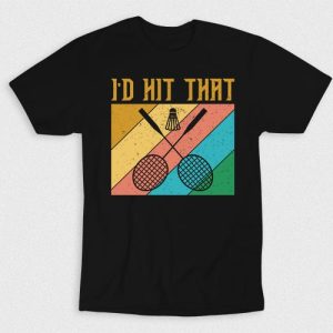 Kaos I Would Hit That Badminton V5