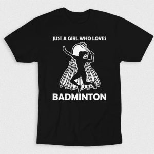 Kaos Just A Girl Who Loves Badminton