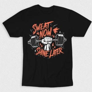 Kaos Sweat Now Shine Later
