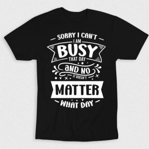 Kaos Sorry I Cant Im Busy