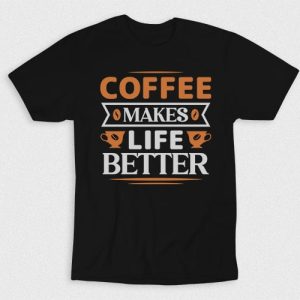 Kaos Coffee It Makes Life Better