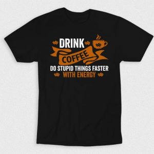 Kaos Drink Coffee Do Things Faster