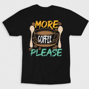 Kaos More Coffee Please