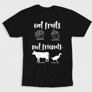 Kaos Eat Fruits Not Animal Friends