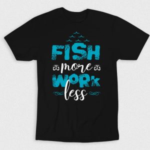 Kaos Fish More Work Less