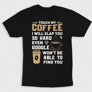 Kaos Touch My Coffee I Will Slap You