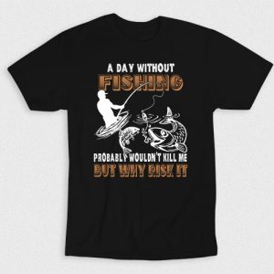Kaos Day Without Fishing Would Kill Me V1