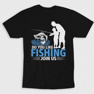 Kaos Do You Like Fishing Join Us